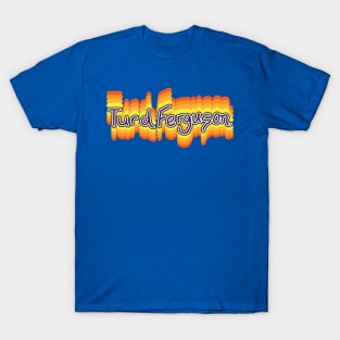 Turd Ferguson Typography Fan Design T-Shirt